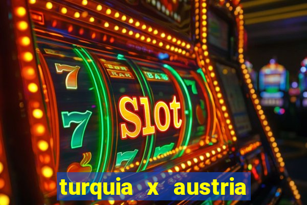 turquia x austria onde assistir